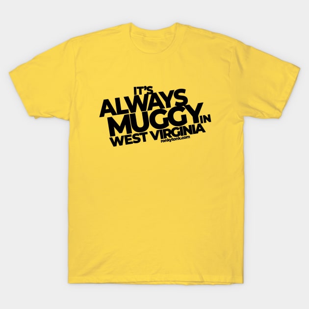 Always Muggy in West Virginia T-Shirt by Ronkytonk